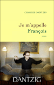 Je m'appelle François&nbsp;-&nbsp;Charles Dantzig