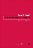 La discrimination négative, citoyens ou indigènes&nbsp;-&nbsp;Robert Castel