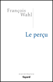 Le perçu&nbsp;-&nbsp;François Wahl