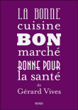 La bonne cuisine bon marché, bonne pour la santé&nbsp;-&nbsp;Gérard Vives