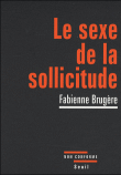 Le sexe de la sollicitude&nbsp;-&nbsp;Fabienne Brugère