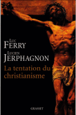 Pourquoi le christianisme ?&nbsp;-&nbsp;Luc Ferry, Lucien Jerphagnon