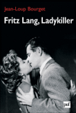 Fritz Lang, Ladykiller&nbsp;-&nbsp;Jean-Loup Bourget