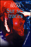 Sur ses traces&nbsp;-&nbsp;Elizabeth Becka