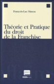 Théorie et pratique du droit de la franchise&nbsp;-&nbsp;François-Luc Simon