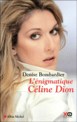 L'énigmatique Céline Dion&nbsp;-&nbsp;Denise Bombardier