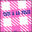 Tati à la folie&nbsp;-&nbsp;Collectif