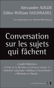 Conversation sur les sujets qui fâchent&nbsp;-&nbsp;Gilles William Goldnadel, Alexandre Adler