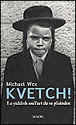 Kvetch !, le yiddish ou l'art de se plaindre&nbsp;-&nbsp;Michael Vex