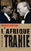 L'Afrique trahie&nbsp;-&nbsp;Gérald Caplan