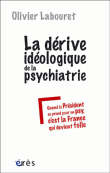 La dérive idéologique de la psychiatrie&nbsp;-&nbsp;Olivier Labouret