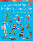 Un monde fou en perles de rocaille&nbsp;-&nbsp;Marie-Claude Burel