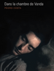 Dans la chambre de Vanda&nbsp;-&nbsp;Pedro Costa