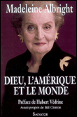 Dieu, l'Amérique et le monde&nbsp;-&nbsp;Madeleine Albright