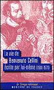 La vie de Benvenuto Cellini écrite par lui-même 1500-1571