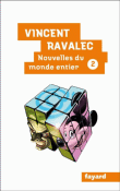 Nouvelles du monde entier&nbsp;-&nbsp;Vincent Ravalec