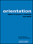 Orientation : aidons les jeunes à construire leur avenir&nbsp;-&nbsp;J. Over De Linden, P. Marmara