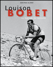 Louison Bobet, la légende du cyclisme&nbsp;-&nbsp;Jean-Paul Ollivier
