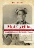 Moi Cyrilia, gouvernante de Lafcadio Hearn&nbsp;-&nbsp;Ina Césaire
