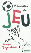 L'invention du jeu&nbsp;-&nbsp;François Bégaudeau, Pascal Lemaître