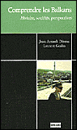Comprendre les Balkans, sociétés, histoire, perspectives&nbsp;-&nbsp;Jean-Arnault Dérens, Laurent Geslin