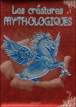 Les créatures mythologiques&nbsp;-&nbsp;Collectif
