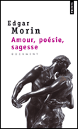 Amour poésie sagesse&nbsp;-&nbsp;Edgar Morin