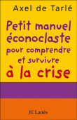 Petit manuel éconoclaste pour comprendre et survivre à la crise