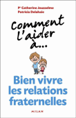 Bien vivre les relations fraternelles&nbsp;-&nbsp;Catherine Jousselme, Patricia Delahaie