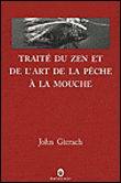 Traite du zen et de l'art de la pêche à la mouche&nbsp;-&nbsp;John Gierach