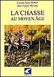 La chasse au Moyen-Age&nbsp;-&nbsp;Lucien-Jean Bord, Jean-Pierre Mugg