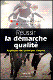 Réussir la démarche qualité, appliquer des principes simples