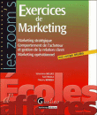 Exercices de marketing : marketing strat�gique, comportement de l'acheteur et gestion de la relation client, marketing op�rationnel