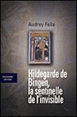 Hildegarde de bingen, la sentinelle de l'invisible&nbsp;-&nbsp;Audrey Fella