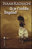 Si je t'oublie Bagdad&nbsp;-&nbsp;Inaam Kachachi