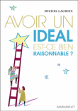 Avoir un idéal, est-ce bien raisonnable ?&nbsp;-&nbsp;Michel Lacroix