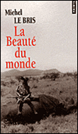 La beauté du monde&nbsp;-&nbsp;Michel Le Bris