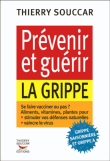 Prévenir et guérir la grippe&nbsp;-&nbsp;Thierry Souccar