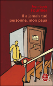 Il a jamais tué personne, mon papa&nbsp;-&nbsp;Jean-Louis Fournier
