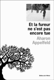 Et la fureur ne s'est pas encore tue&nbsp;-&nbsp;Aharon Appelfeld
