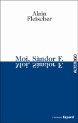 Moi Sandor F.&nbsp;-&nbsp;Alain Fleisher