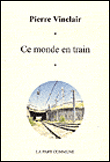 Ce monde en train&nbsp;-&nbsp;Pierre Vinclair