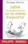 Lettre aux grandes personnes sur les enfants d'aujourd'hui&nbsp;-&nbsp;Philippe Meirieu