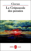 Le Crépuscule des pensées&nbsp;-&nbsp;Cioran