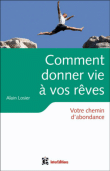 Savoir donner vie à vos rêves : votre chemin d'abondance&nbsp;-&nbsp;Alain Losier