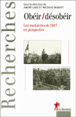 Obéir, désobéir : les mutineries de 1917 en perspective&nbsp;-&nbsp;André Loez, Nicolas Mariot