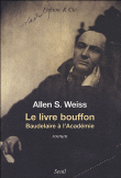 Le livre bouffon, Baudelaire et l'Académie française&nbsp;-&nbsp;Allen S. Weiss