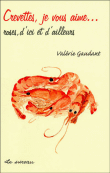 Crevettes, je vous aime !&nbsp;-&nbsp;Béatrice Vigot-Lagandré
