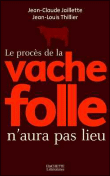Le procès de la vache folle n'aura pas lieu&nbsp;-&nbsp;Jean-Claude Jaillette, Jean-Louis Thillier