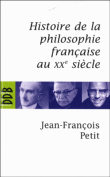 Histoire de la philosophie française au XXème siècle&nbsp;-&nbsp;Jean François Petit